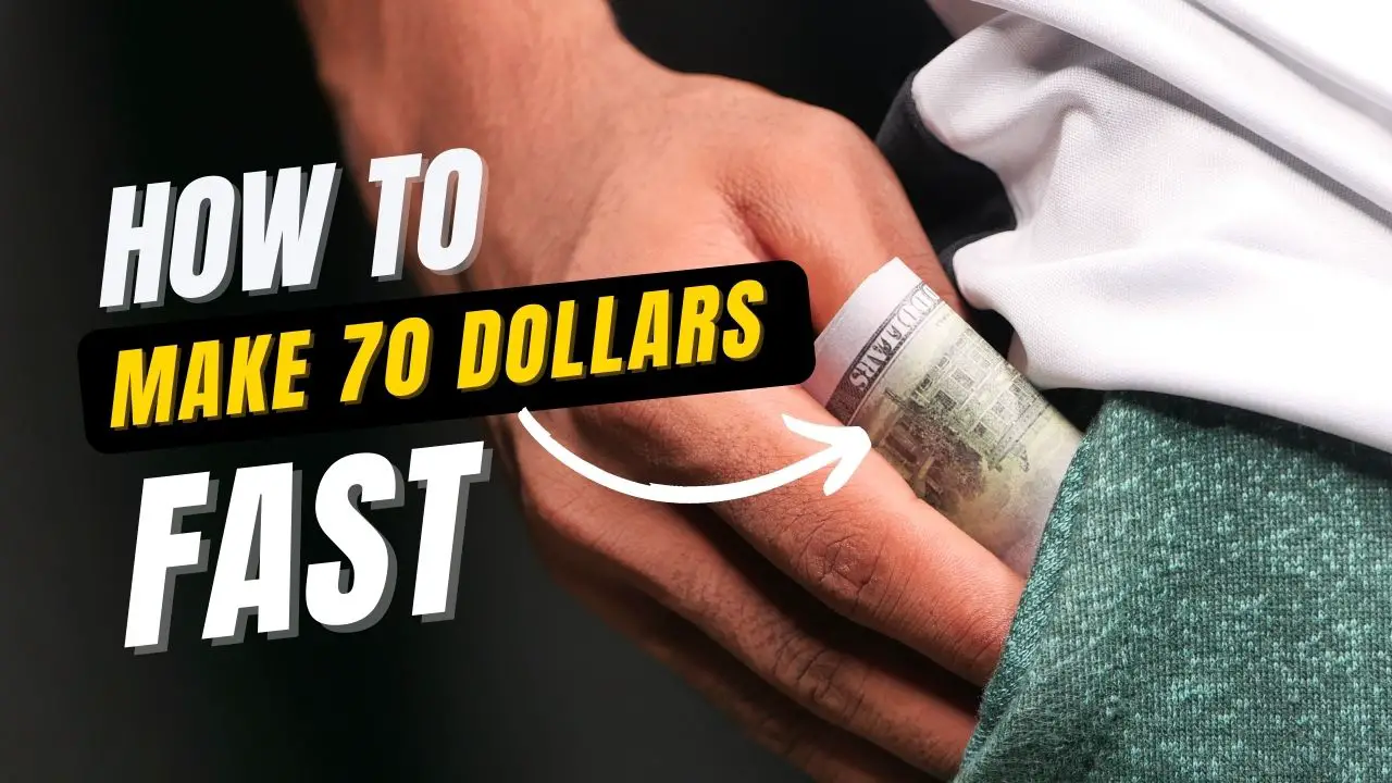 how to make 70 dollars fast right now