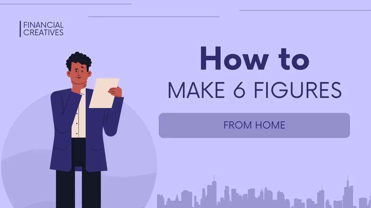 How To Make 6 Figures From Home