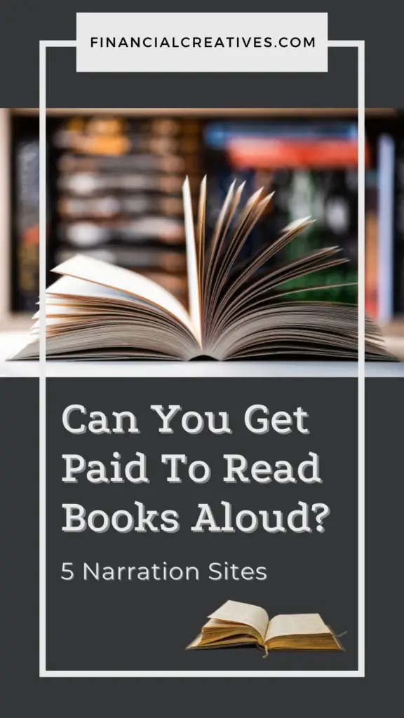 You can get paid to read out books aloud up to $500 per finished hour for audiobook narration from websites like Audio Creative Exchange, Voices and Spoken Realms. 