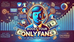 Professional thumbnail for an article about OnlyFans management, featuring social media icons, money symbols, and a manager icon with the text "Boost Your OnlyFans Earnings" and "Why You Need an OnlyFans Manager."